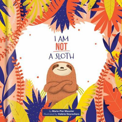 I Am Not a Sloth - A Sel Picture Book on Person... 2898026042 Book Cover