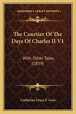 The Courtier Of The Days Of Charles II V1: With... 1165106728 Book Cover