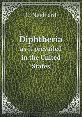 Diphtheria as it prevailed in the United States 5518836090 Book Cover