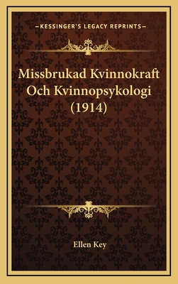 Missbrukad Kvinnokraft Och Kvinnopsykologi (1914) [Swedish] 1165624990 Book Cover