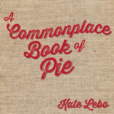 A Commonplace Book of Pie 0988769395 Book Cover