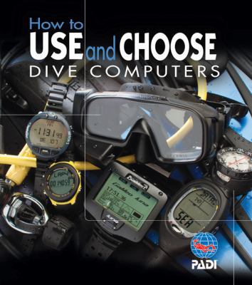 How to USE and CHOOSE DIVE COMPUTERS (2009, Pap... 1878663895 Book Cover