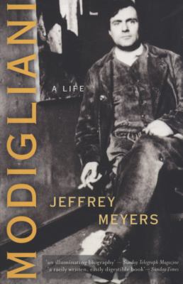 Modigliani: A Life. Jeffrey Meyers 071563657X Book Cover
