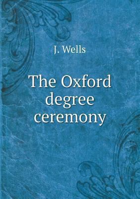 The Oxford degree ceremony 5518496370 Book Cover