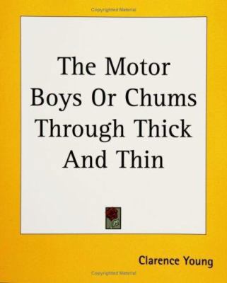 The Motor Boys Or Chums Through Thick And Thin 1419174657 Book Cover