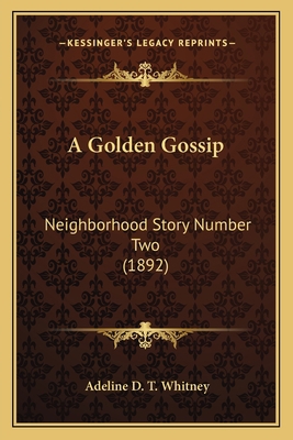 A Golden Gossip: Neighborhood Story Number Two ... 1163910198 Book Cover