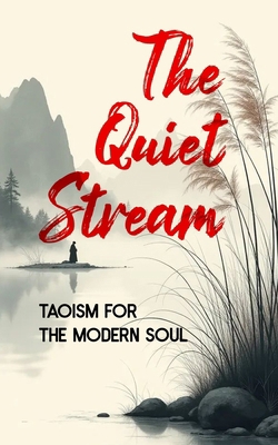 The Quiet Stream: Taoism for the Modern Soul B0F5NSLDNS Book Cover