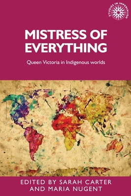 Mistress of Everything: Queen Victoria in Indig... 1784991406 Book Cover