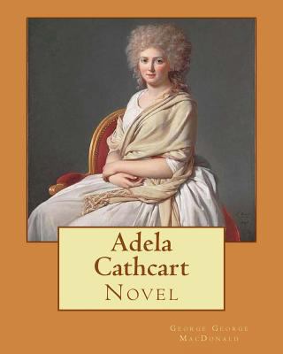 Adela Cathcart. By; George MacDonald: Novel 1543053270 Book Cover