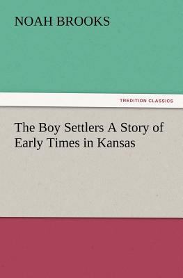 The Boy Settlers A Story of Early Times in Kansas 3847219995 Book Cover