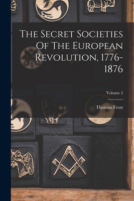 The Secret Societies Of The European Revolution... 1018792031 Book Cover