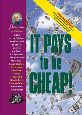 It Pays to Be Cheap! : 1,973 of the Niftiest, Swiftiest, and Thriftiest Secrets on Earth for Spendin' Less and Savin' More On... Food, Clothes, Electr