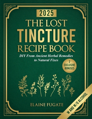 The Lost Tincture Recipe Book: DIY From Ancient... B0DNDSX4SY Book Cover