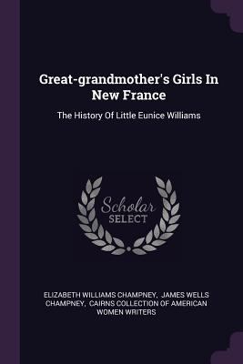 Great-grandmother's Girls In New France: The Hi... 1378521382 Book Cover