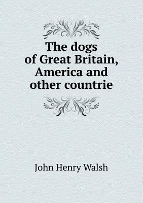 The dogs of Great Britain, America and other co... 5518780567 Book Cover