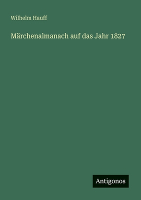 Märchenalmanach auf das Jahr 1827 [German] 3566001422 Book Cover