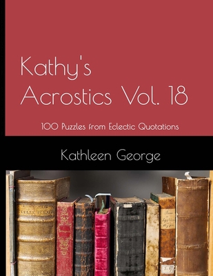 Kathy's Acrostics Vol. 18: 100 Puzzles from Ecl... B0C47YLGL2 Book Cover