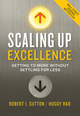 Scaling Up Excellence: Getting to More Without ... 0385347022 Book Cover