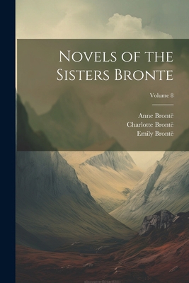 Novels of the Sisters Bronte; Volume 8 1022672924 Book Cover
