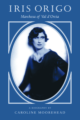 Iris Origo: Marchesa of Val D'Orcia 1567922716 Book Cover