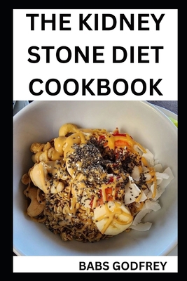 The Kidney stone diet cookbook: The New Healthy... B0CRQ2LZVD Book Cover