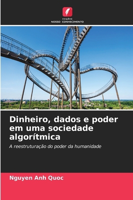 Dinheiro, dados e poder em uma sociedade algorí... [Portuguese] 6630329287 Book Cover