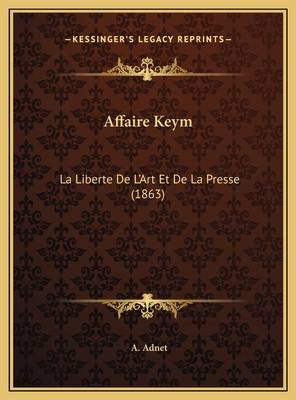 Affaire Keym: La Liberte De L'Art Et De La Pres... [French] 1169525512 Book Cover