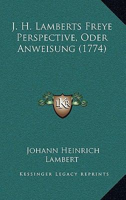 J. H. Lamberts Freye Perspective, Oder Anweisun... [German] 116610611X Book Cover