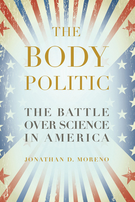 The Body Politic: The Battle Over Science in Am... 1934137383 Book Cover