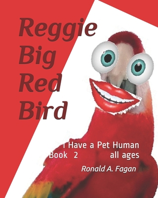 Reggie Big Red Bird: I Have a Pet Human Book 2 1089467419 Book Cover