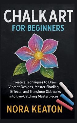 Chalk Art for Beginners: Creative Techniques to... B0FZ72BHG4 Book Cover