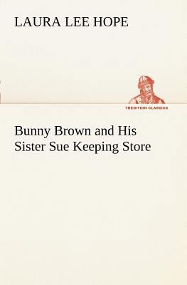 Bunny Brown and His Sister Sue Keeping Store 3849169758 Book Cover