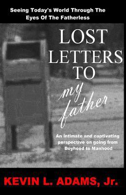 Lost Letters To My Father: Seeing Today's World... 1502535084 Book Cover