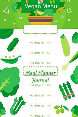 Meal Planner Journal: A 53 Weekly Menu Planner, Menu Planner Notebook, Food Journal and Planner, Menu Planner with Grocery List and Diet Journal. Vegan Menu Theme 1726468836 Book Cover