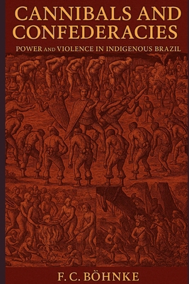 Cannibals and Confederacies: Power and Violence... B0FNW3PQZN Book Cover