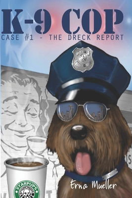 K-9 Cop: Case# 1 - The Dreck Report 1480073326 Book Cover