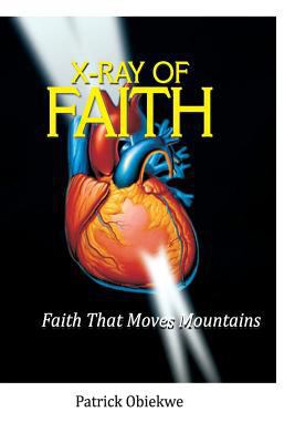 X-Ray of Faith: Faith That Moves Mountains 1794679049 Book Cover