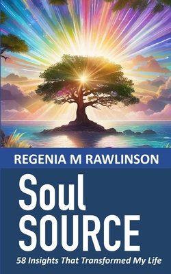 Soul Source: 58 Insights That Transformed My Life B0D4PBLG6F Book Cover