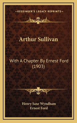 Arthur Sullivan: With A Chapter By Ernest Ford ... 1164687212 Book Cover