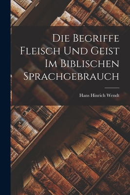 Die Begriffe Fleisch Und Geist Im Biblischen Sp... [German] B0BM6HJ3QB Book Cover