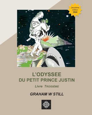 L'Odyssée du Petit Prince Justin: Livre Troisieme [French] 1502512467 Book Cover