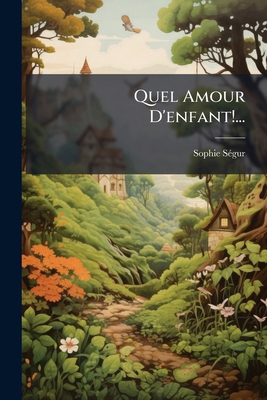 Quel Amour D'enfant!... [French] 1279729317 Book Cover