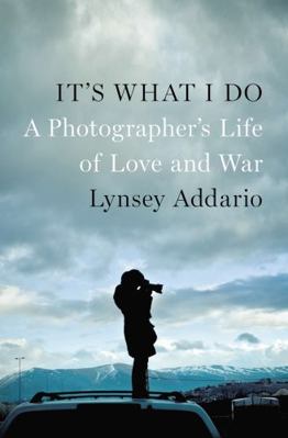 It's What I Do: A Photographer's Life of Love a... 159420537X Book Cover