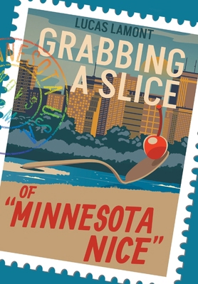 Grabbing A Slice Of "Minnesota Nice" B0DDYZK14K Book Cover