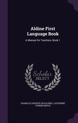 Aldine First Language Book: A Manual for Teache... 1340828464 Book Cover