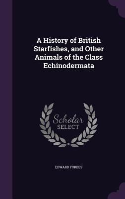 A History of British Starfishes, and Other Anim... 1358271232 Book Cover