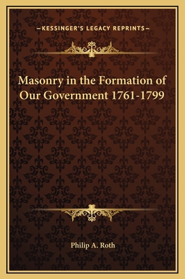 Masonry in the Formation of Our Government 1761... 1169280927 Book Cover