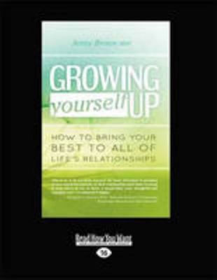 Growing Yourself Up: How to bring your best to ... 145963327X Book Cover