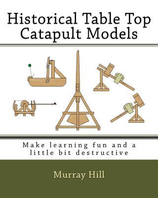 Historical Table Top Catapult Models: Make lear... 1542678919 Book Cover