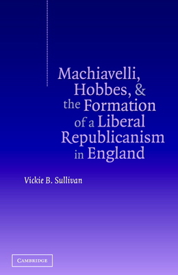 Machiavelli, Hobbes, and the Formation of a Lib... 0521833612 Book Cover